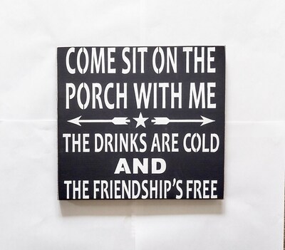 Come sit on the porch with me, The drinks are cold and The friendship free Wood Sign. You Pick Color - image1